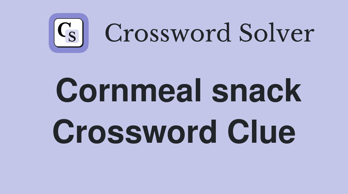 Cornmeal snack Crossword Clue Answers Crossword Solver